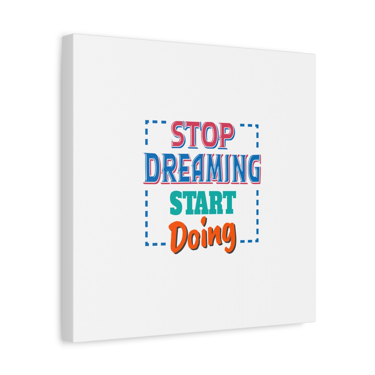 Stop Dreaming Start Doing Matte Canvas, Stretched, 1.25"