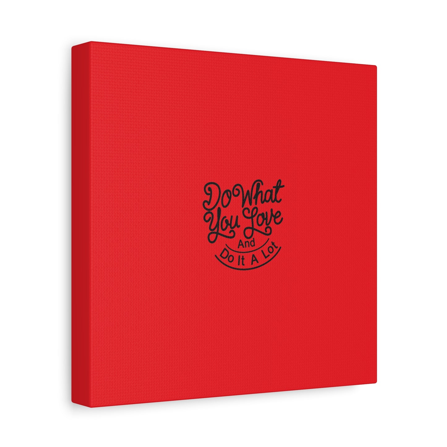 Do What You Love And Do It A Lot Matte Canvas, Stretched, 1.25"