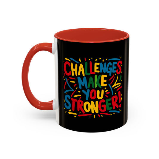 Challenges Make You Stronger! Accent Coffee Mug (11, 15oz)