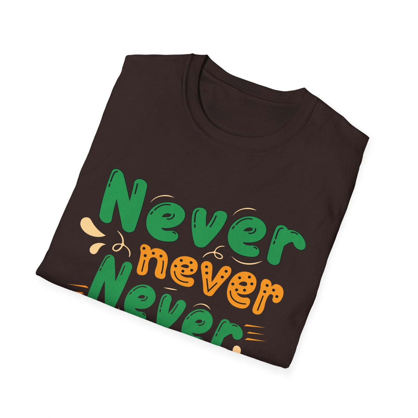 Never Never Never Give Up  Unisex Softstyle T-Shirt