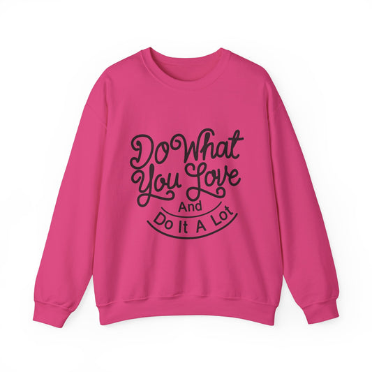 Do What You Love And Do It A Lot Unisex Heavy Blend™ Crewneck Sweatshirt