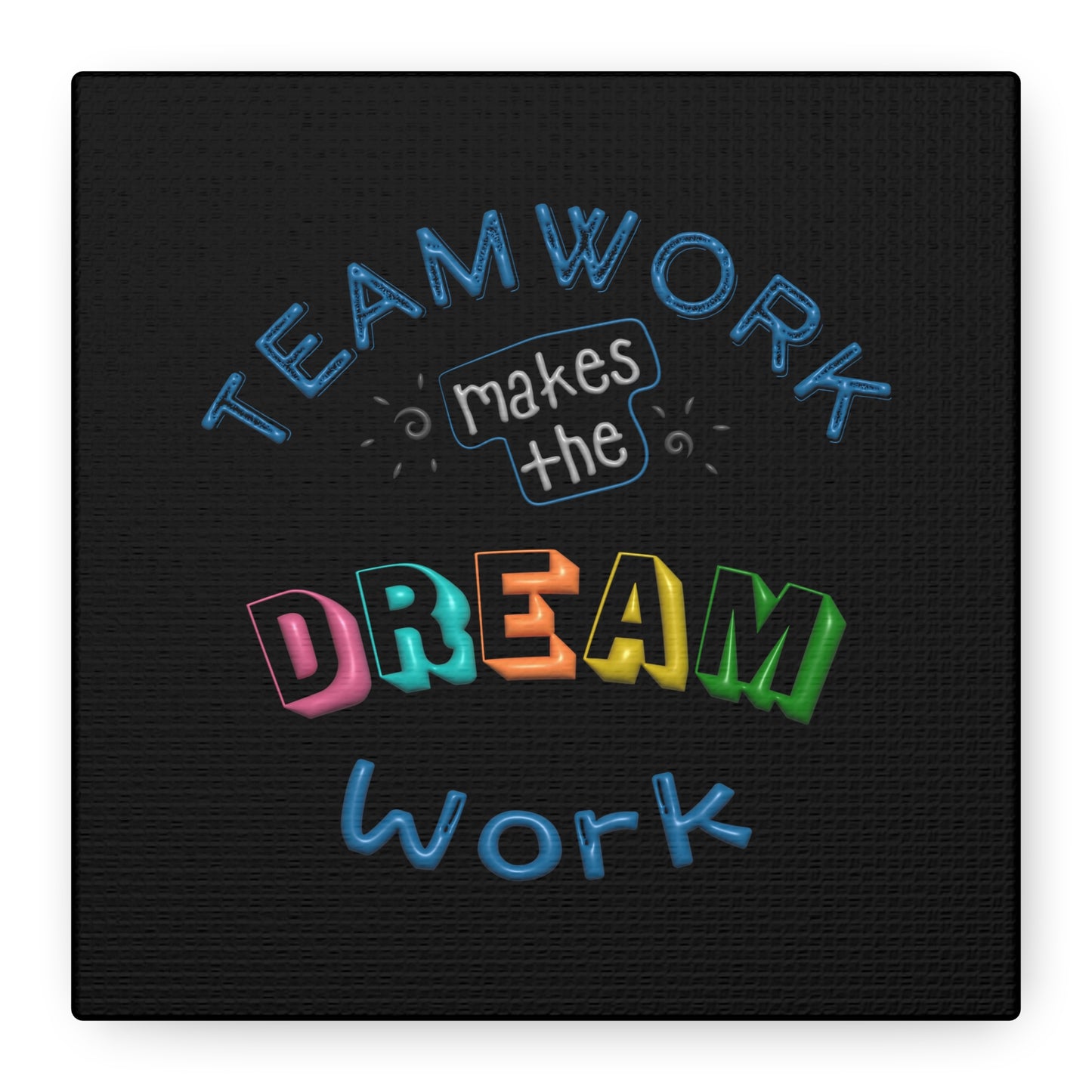 Team Work Makes The Dream Work Matte Canvas, Stretched, 1.25"