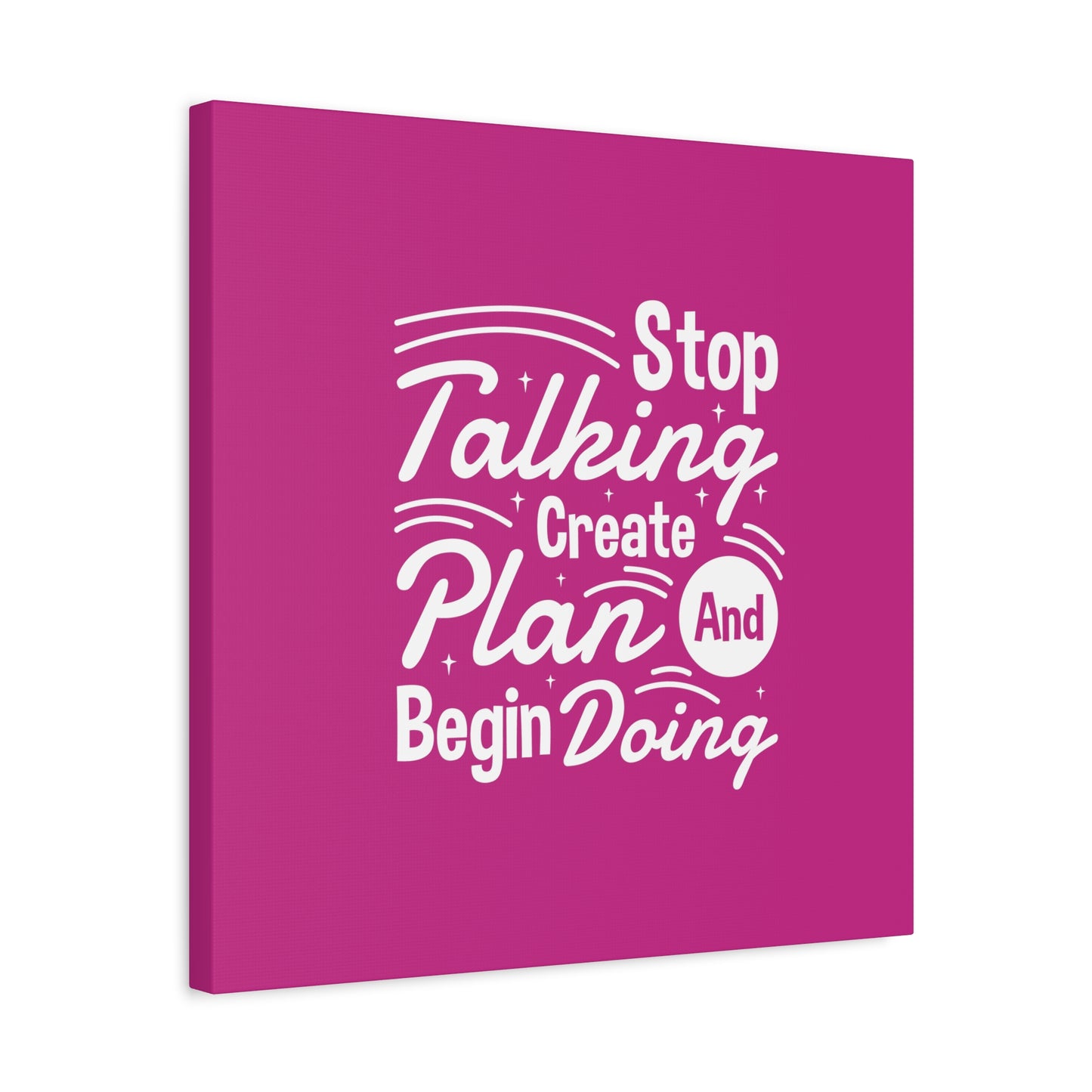 Stop Talking Create Plan And Begin Doing Matte Canvas, Stretched, 1.25"