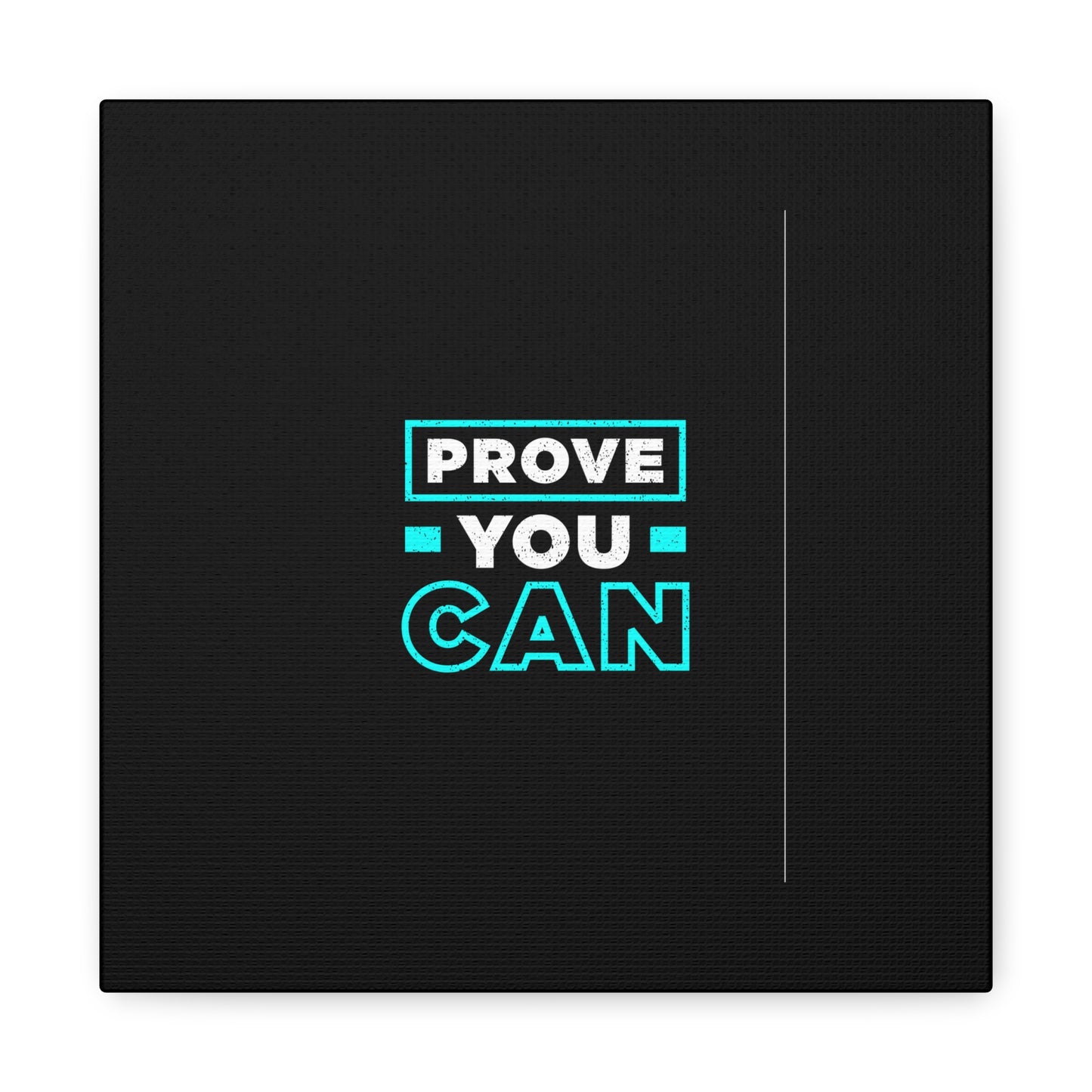 Prove You Can Matte Canvas, Stretched, 1.25"