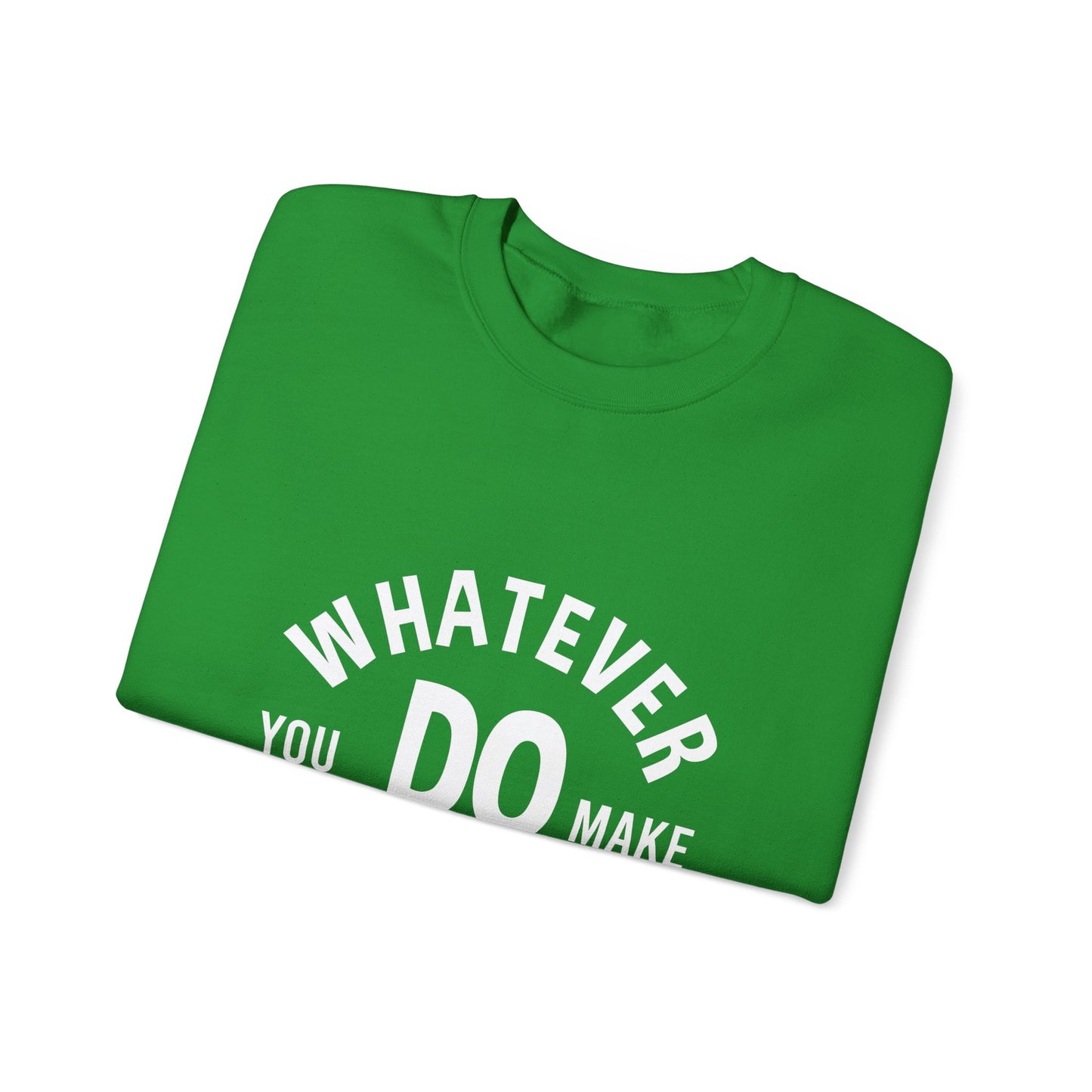 Whatever You Do Make The Best Unisex Heavy Blend™ Crewneck Sweatshirt