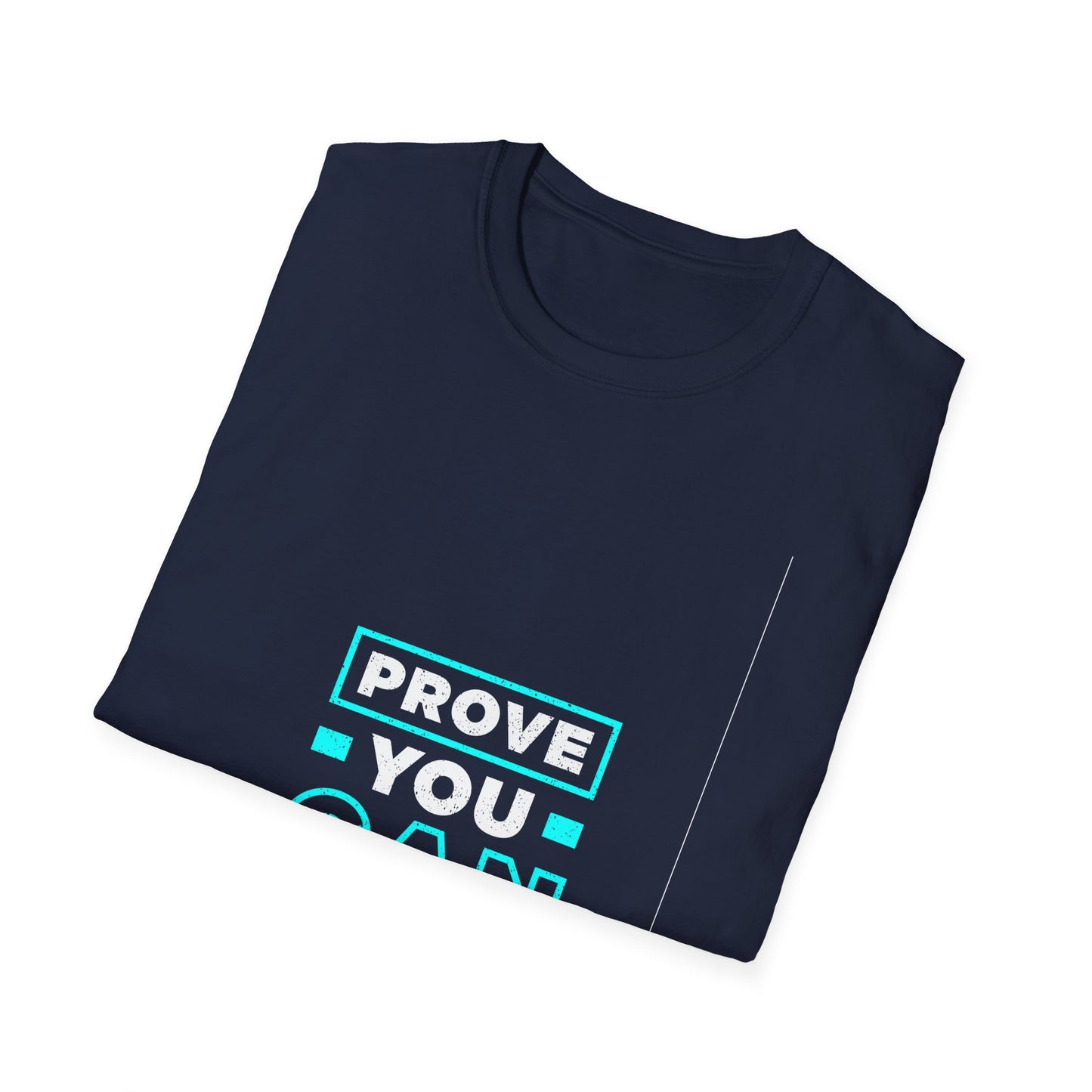 Prove You Can Unisex Softstyle T-Shirt