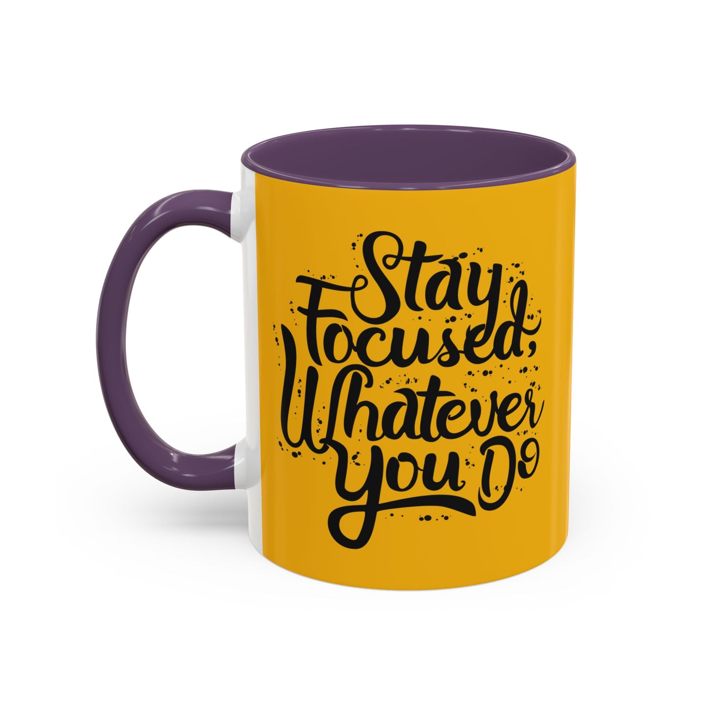 Stay Focuse Whatever You Do Accent Coffee Mug (11, 15oz)