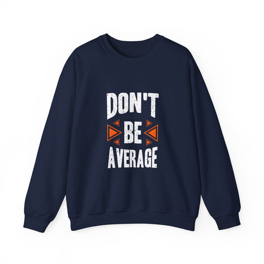 Don't Be Average Unisex Heavy Blend™ Crewneck Sweatshirt