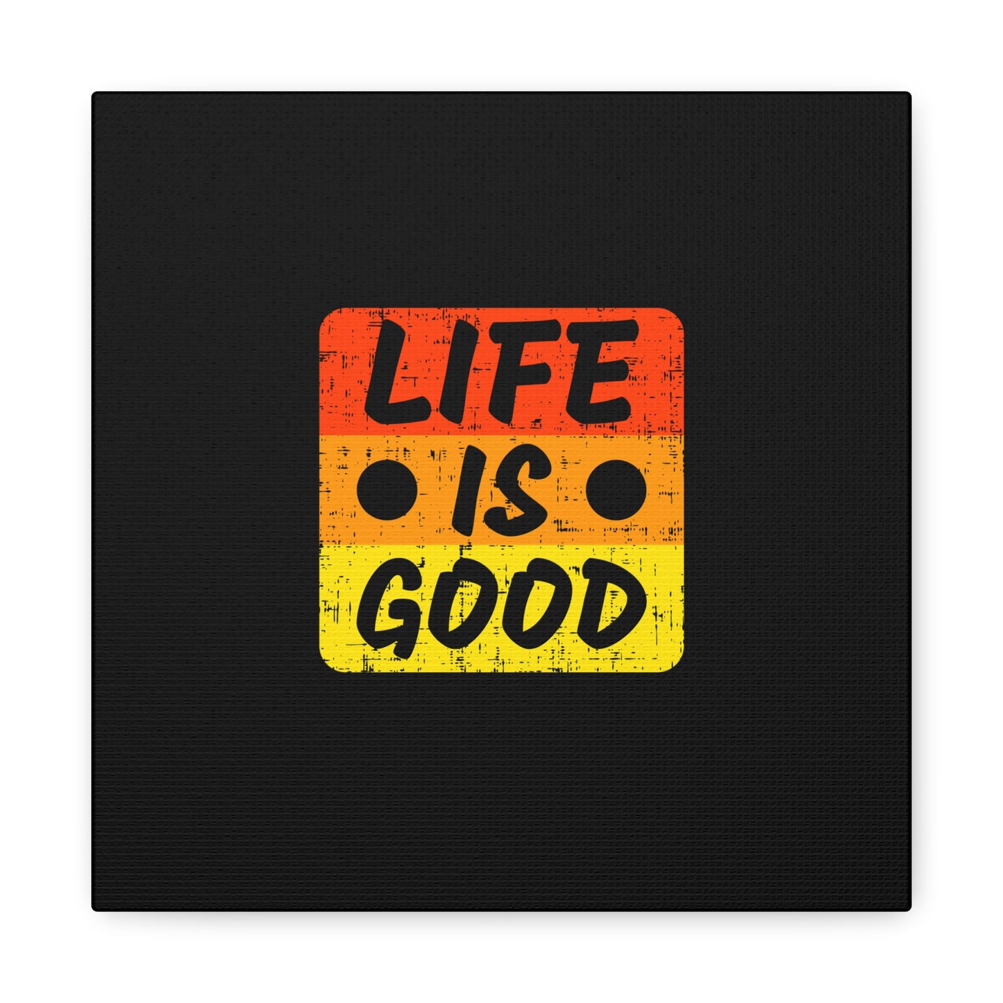 Life Is Good Matte Canvas, Stretched, 1.25"