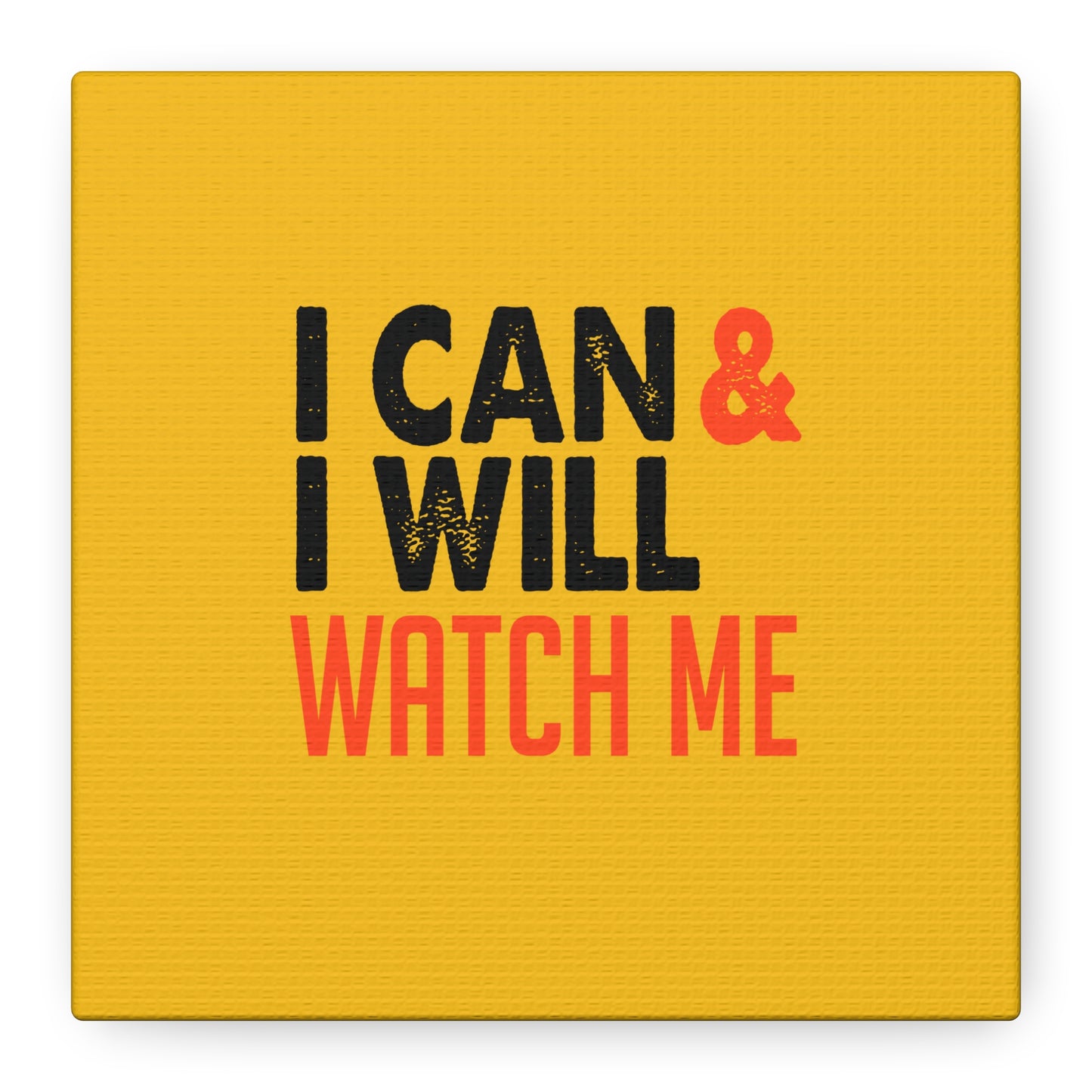 I Can & I Will Watch Me Matte Canvas, Stretched, 1.25"