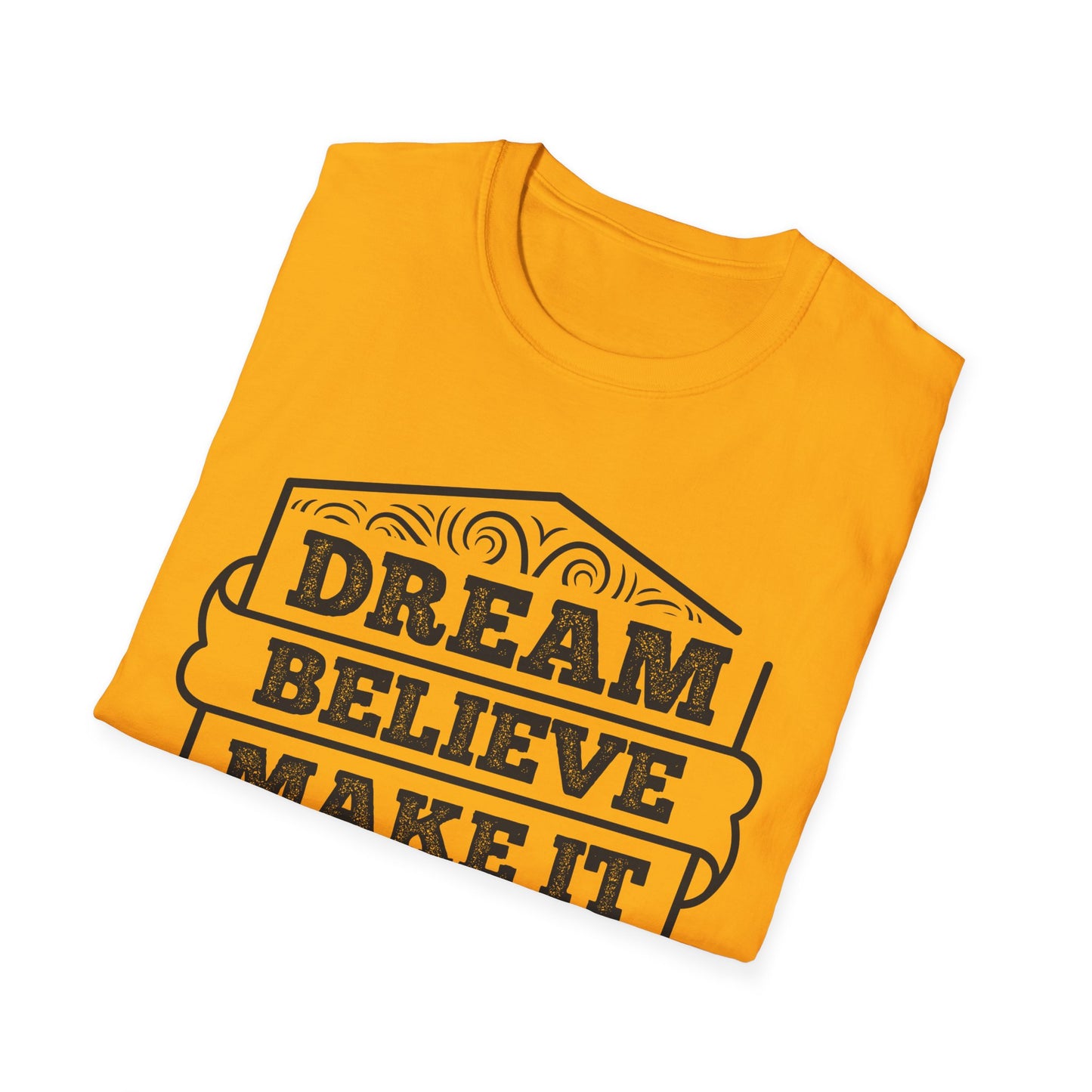 Dream Believe Make It Happen Unisex Softstyle T-Shirt