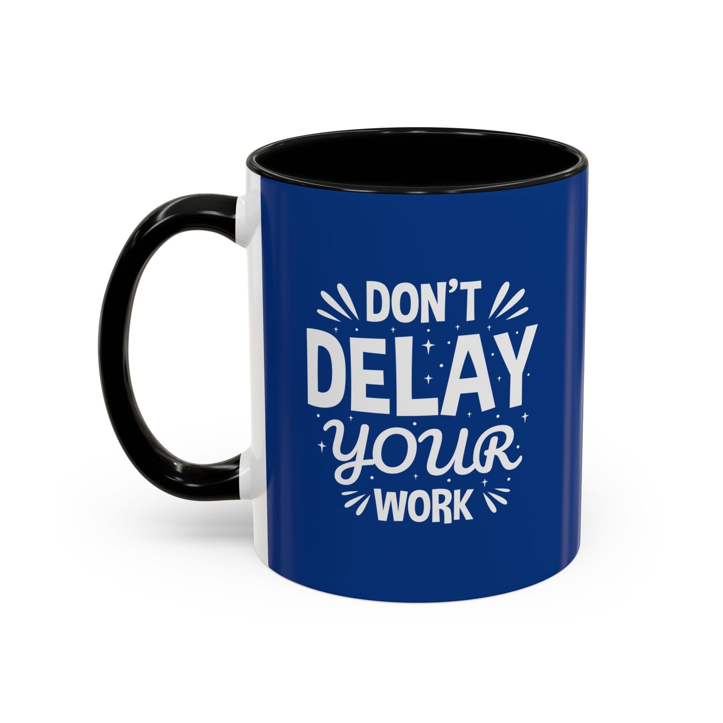 Don' T Delay Your Work Accent Coffee Mug (11, 15oz)