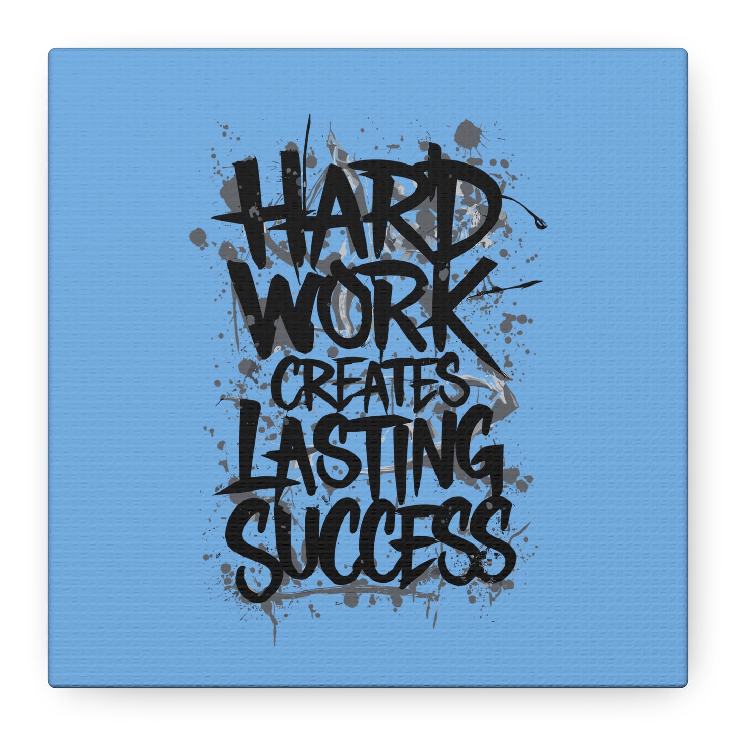 Hard Work Creates Lasting Success Matte Canvas, Stretched, 1.25"