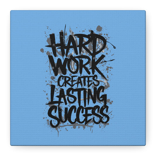 Hard Work Creates Lasting Success Matte Canvas, Stretched, 1.25"