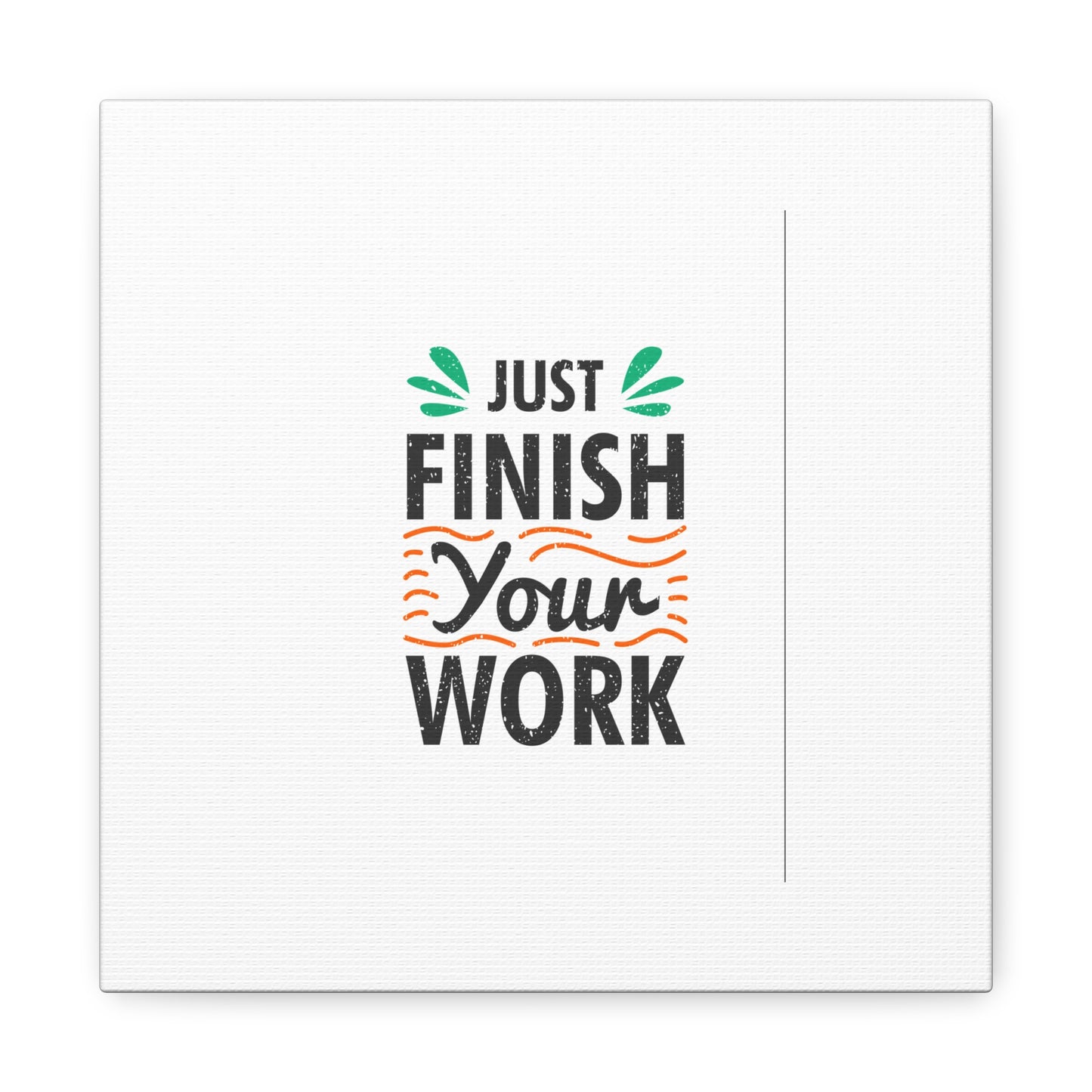 Just Finish Your Work Matte Canvas, Stretched, 1.25"