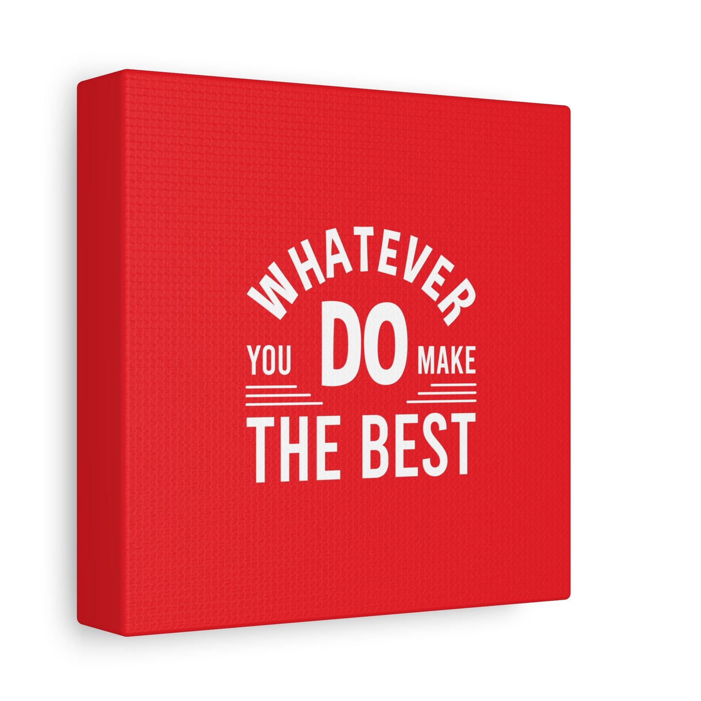 Whatever You Do Make The Best Matte Canvas, Stretched, 1.25"
