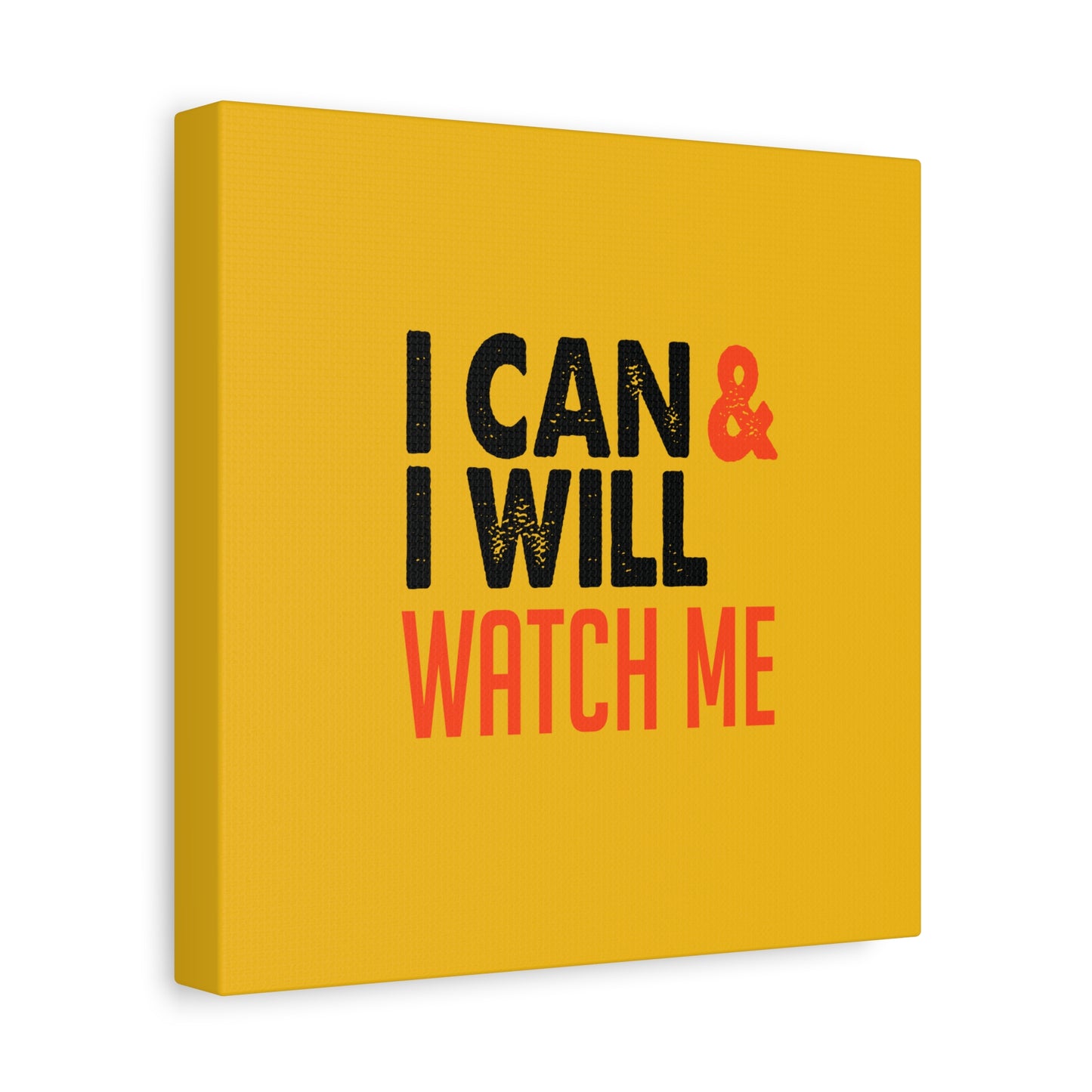 I Can & I Will Watch Me Matte Canvas, Stretched, 1.25"