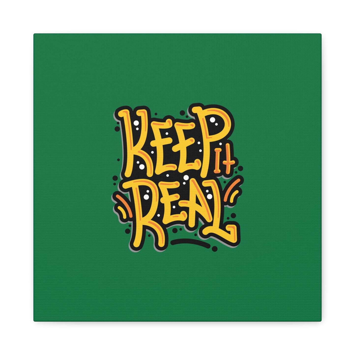 Keep It Real Matte Canvas, Stretched, 1.25"
