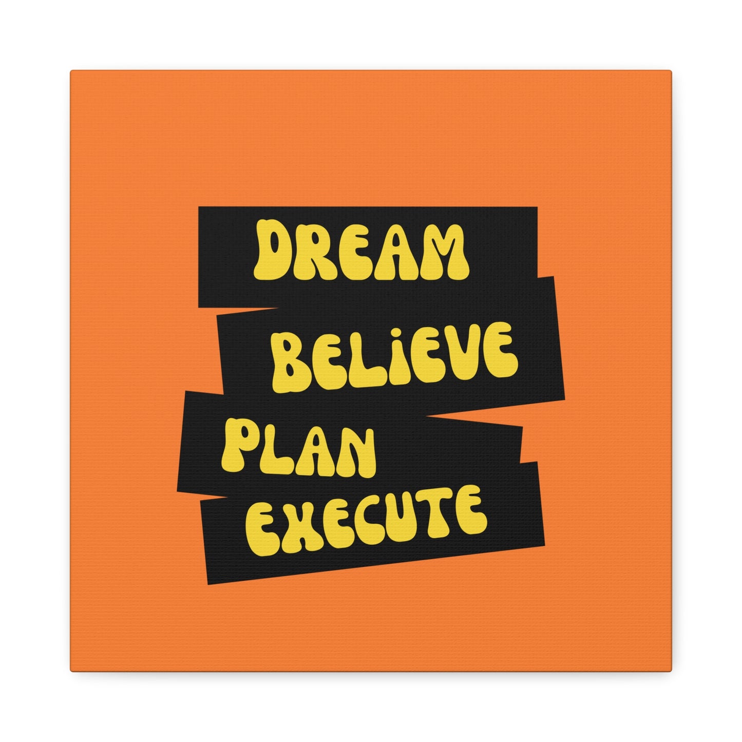 Dream Believe Plan Execute Matte Canvas, Stretched, 1.25"