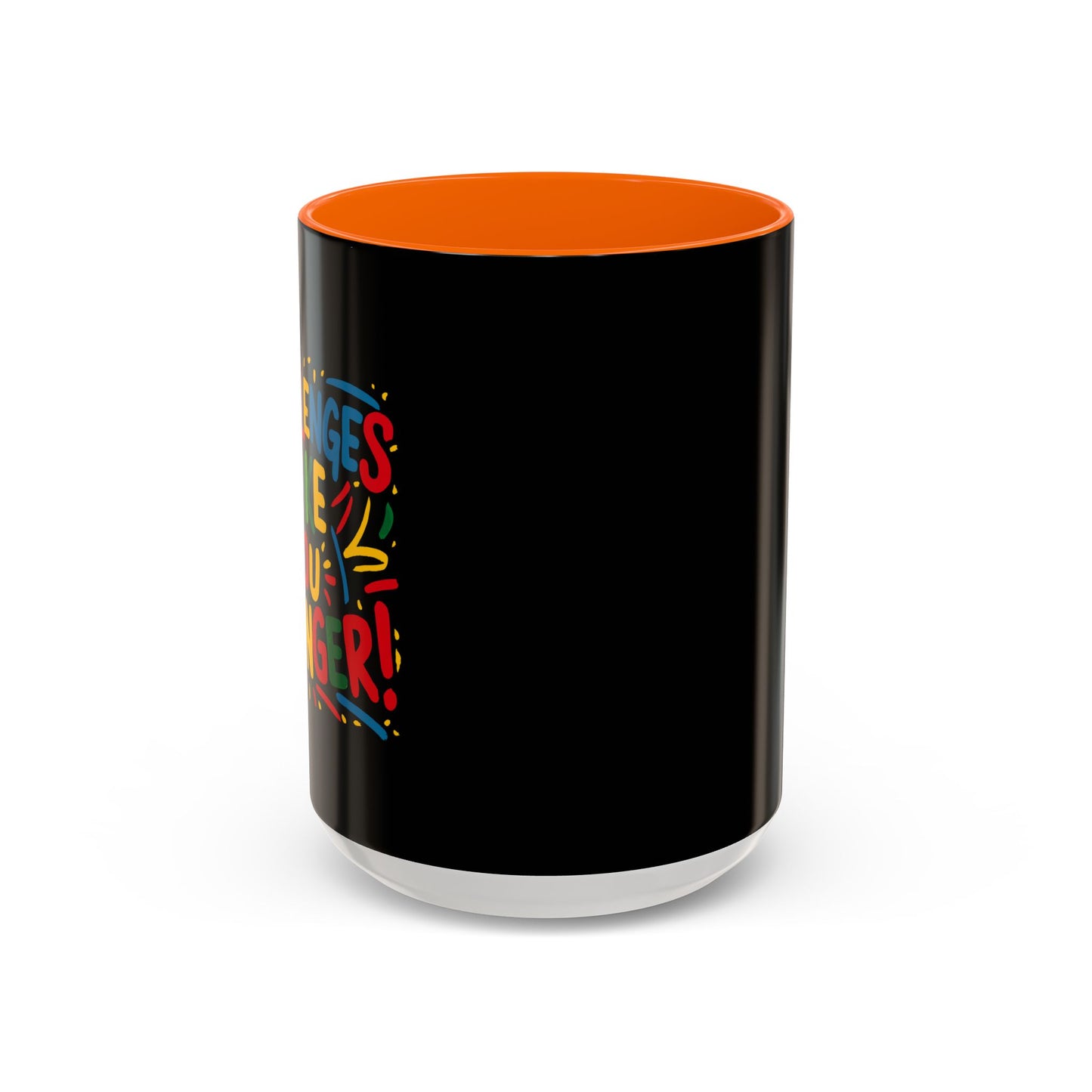 Challenges Make You Stronger! Accent Coffee Mug (11, 15oz)