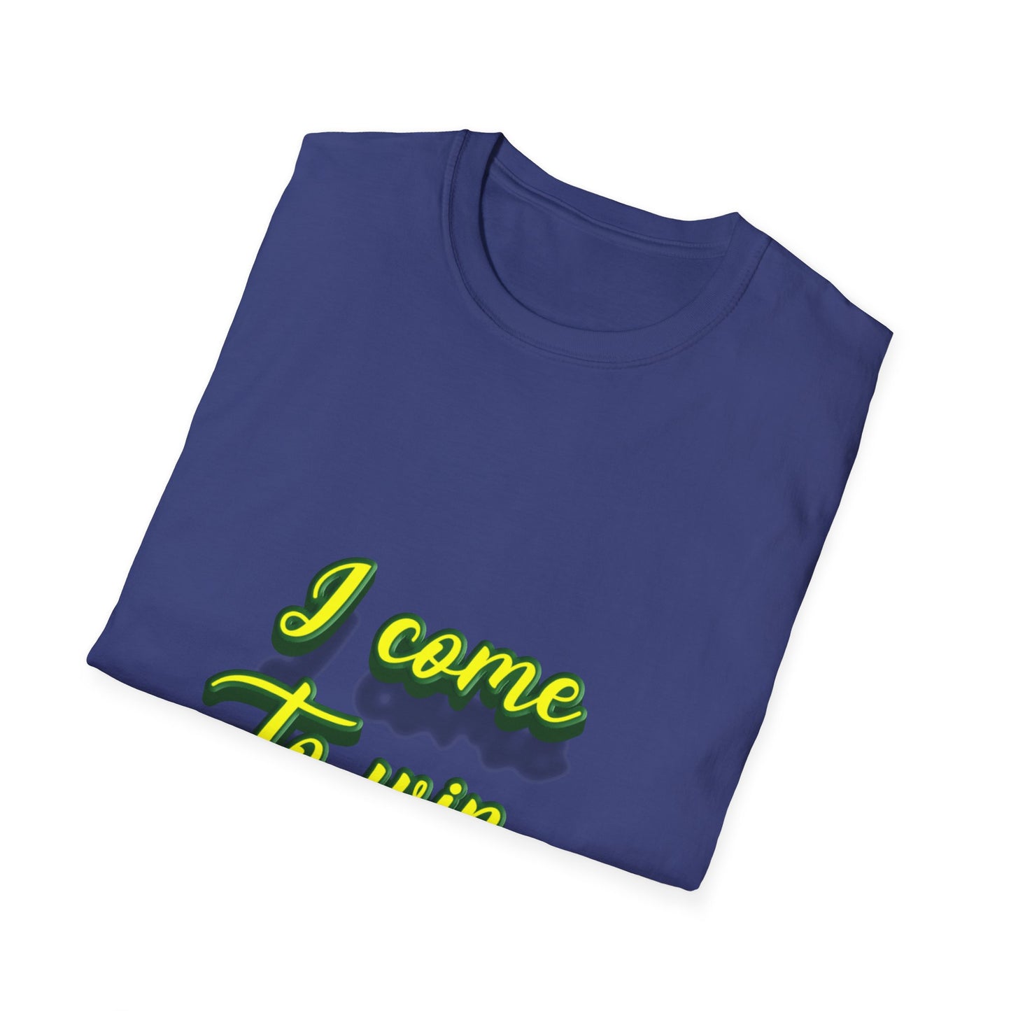 I come to win Unisex Softstyle T-Shirt