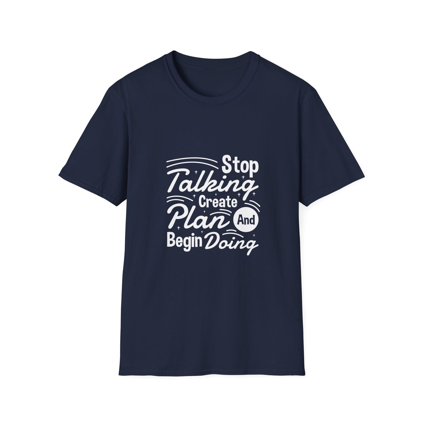 Stop Talking Create Plan And Begin Doing Unisex Softstyle T-Shirt