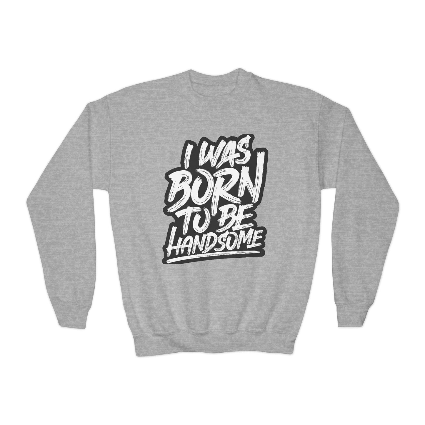 I Was Born To Be Handsome Youth Crewneck Sweatshirt