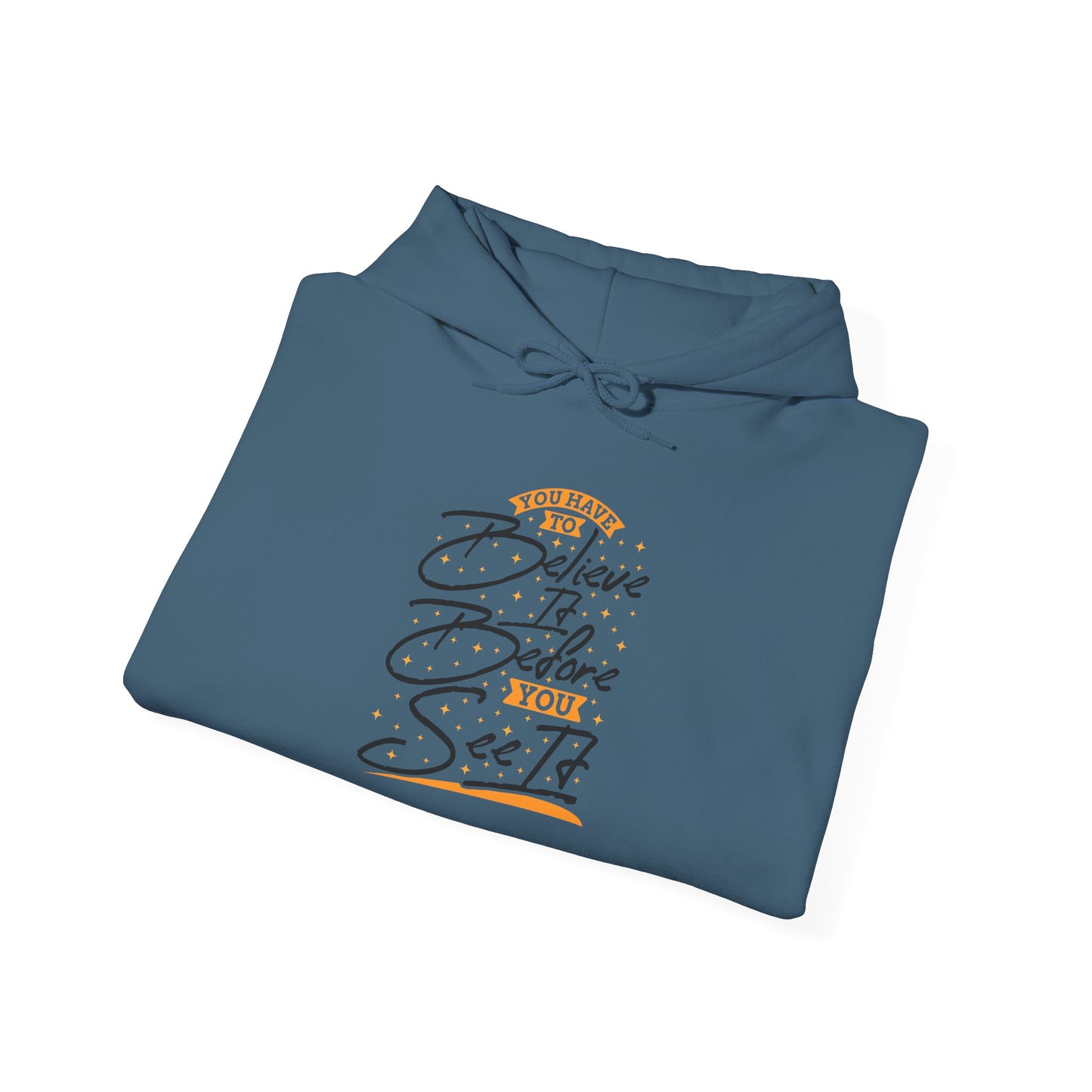 You Have To Believe It Before You See It Unisex Heavy Blend™ Hooded Sweatshirt