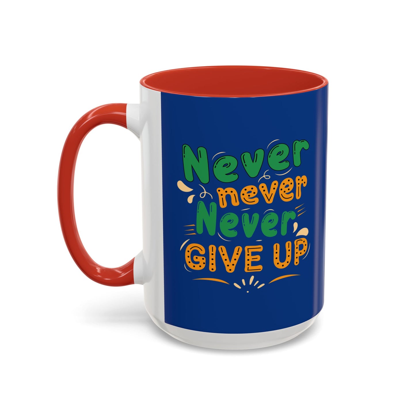 Never Never Never Give Up Accent Coffee Mug (11, 15oz)