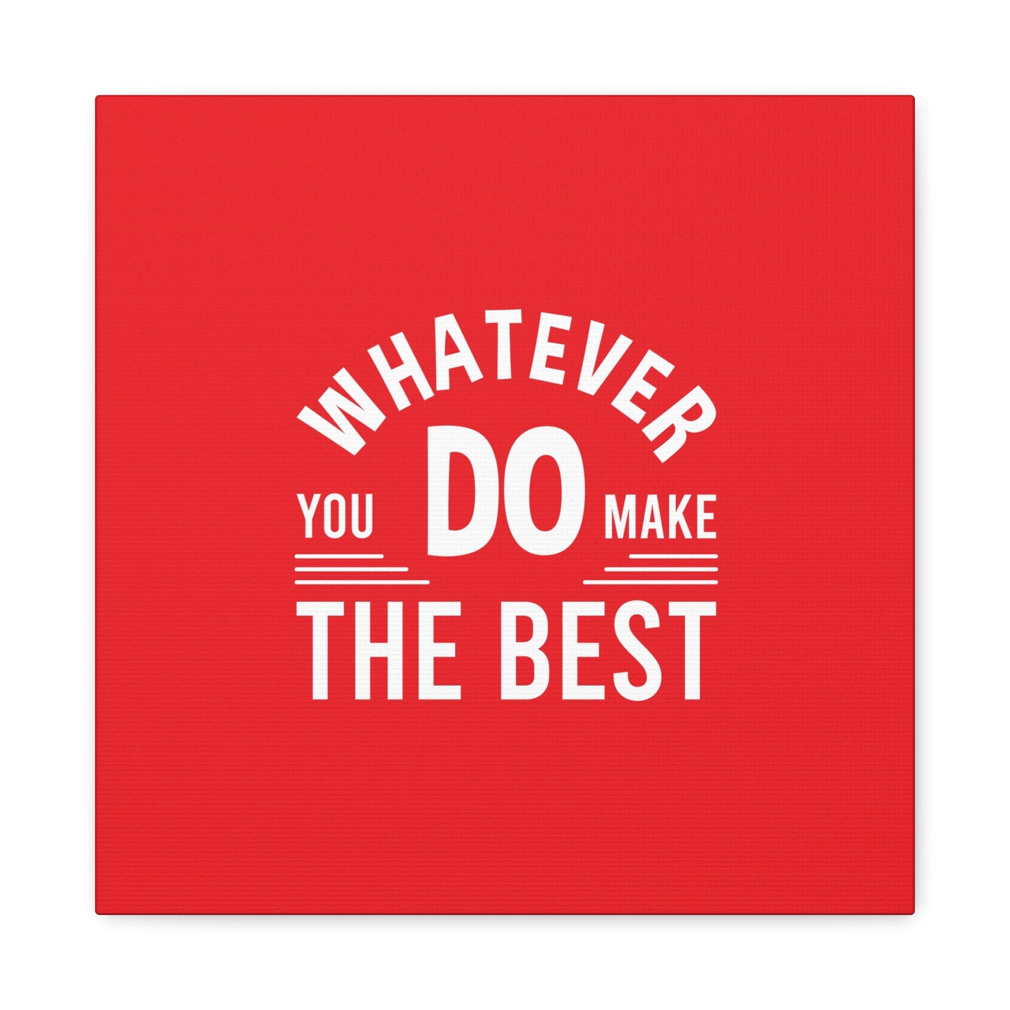 Whatever You Do Make The Best Matte Canvas, Stretched, 1.25"