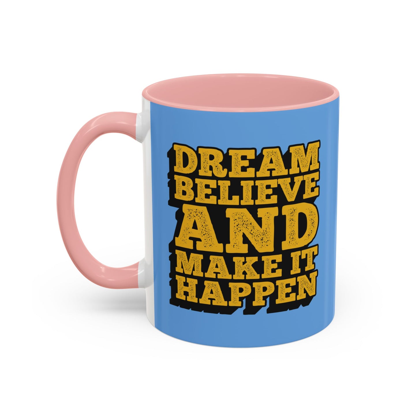 Dream Believe And Make It Happen Accent Coffee Mug (11, 15oz)
