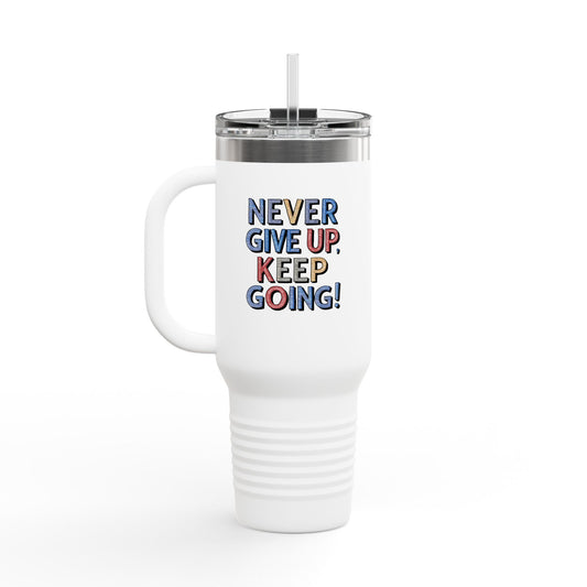 Never Give Up Keep Going Insulated Travel Mug, 40oz