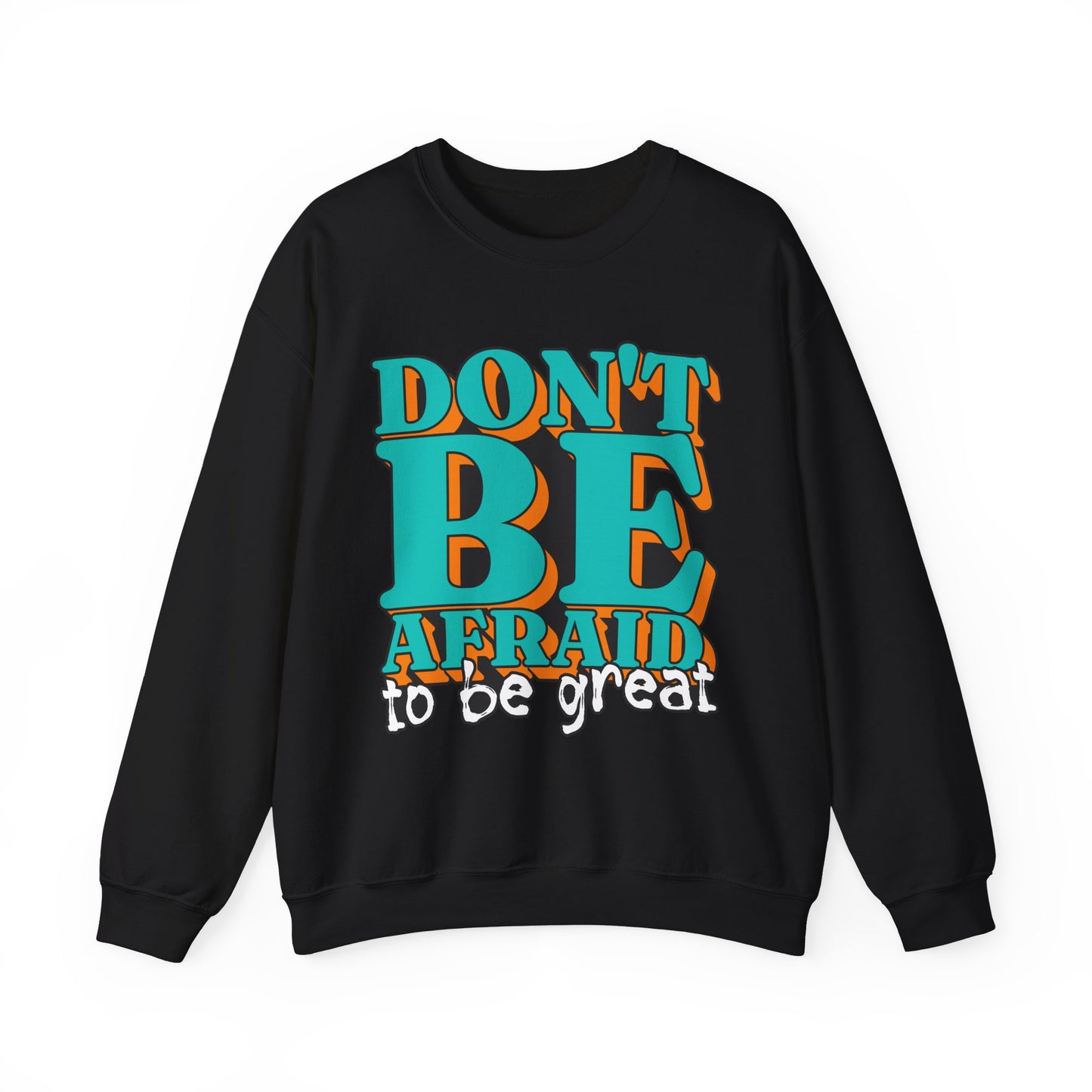 Don't Be Afraid To Be Great Unisex Heavy Blend™ Crewneck Sweatshirt