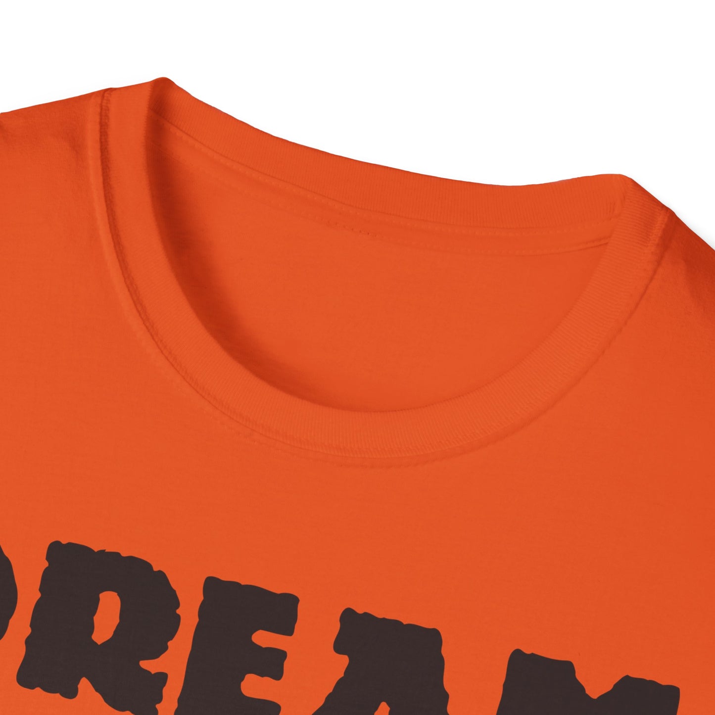 Dream Believe And Make It Happen Unisex Softstyle T-Shirt