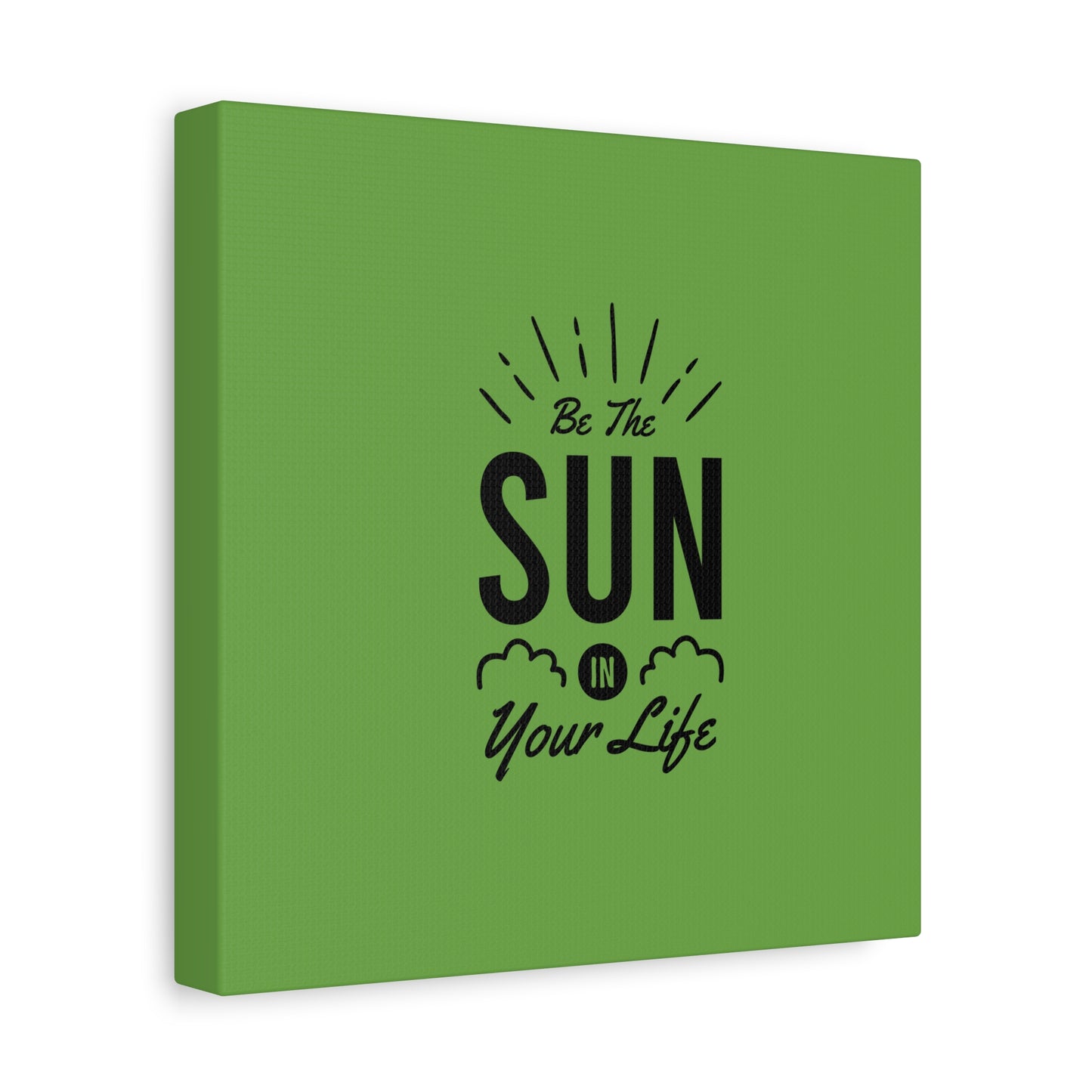 Be The Sun In Your Life Matte Canvas, Stretched, 1.25"