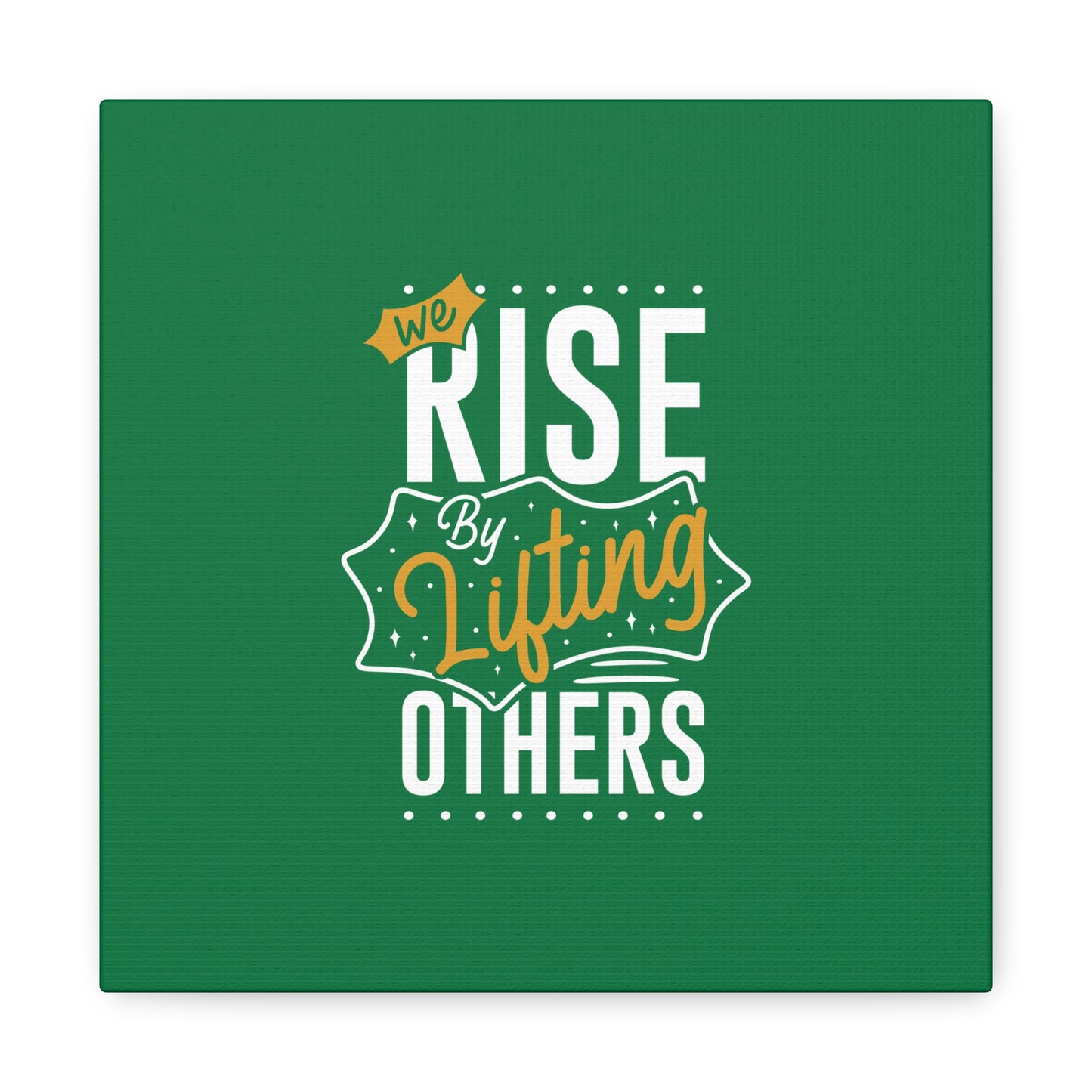 We Rise By Lifting Others Matte Canvas, Stretched, 1.25"