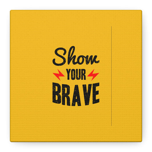 Show Your Brave Matte Canvas, Stretched, 1.25"