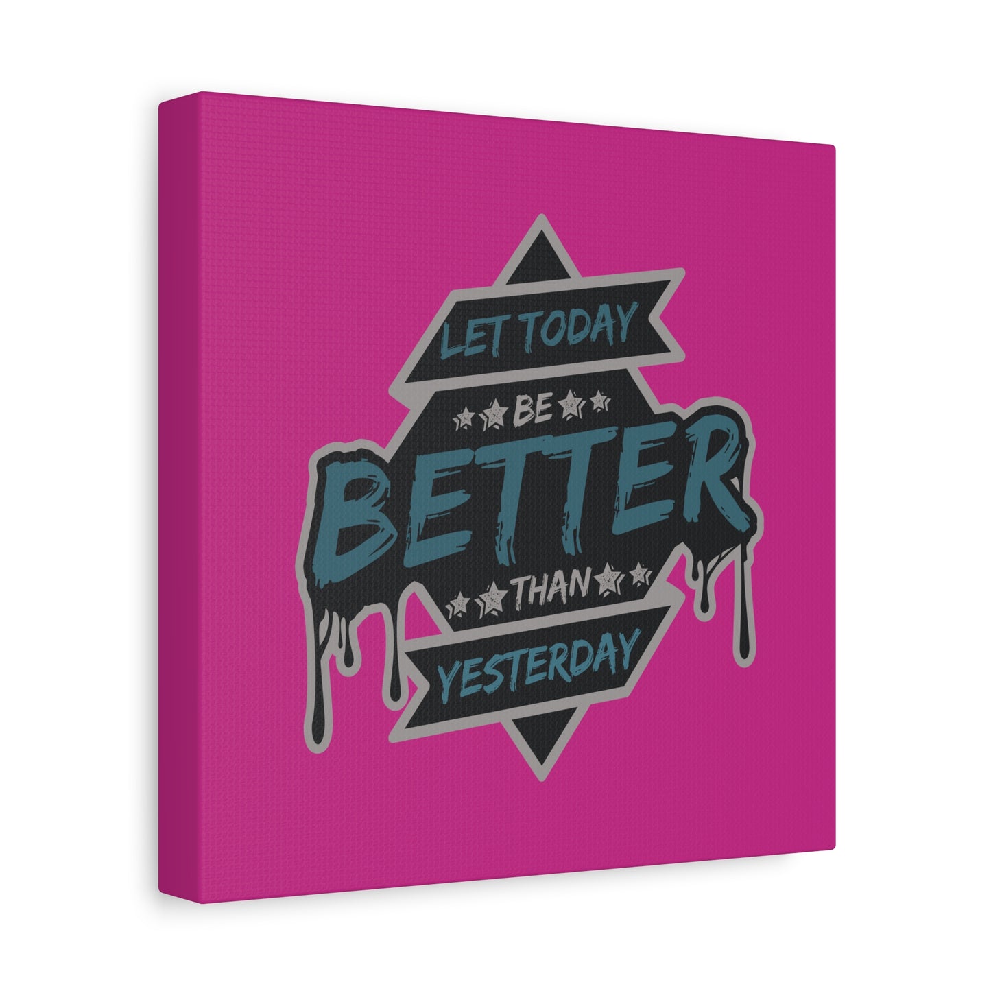 Let Today Be Better Than Yesterday Matte Canvas, Stretched, 1.25"