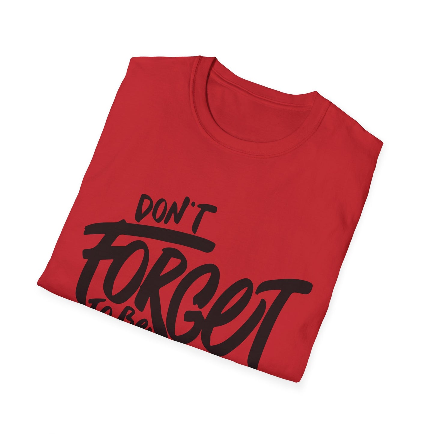 Don't Forget To Be Awesome Unisex Softstyle T-Shirt