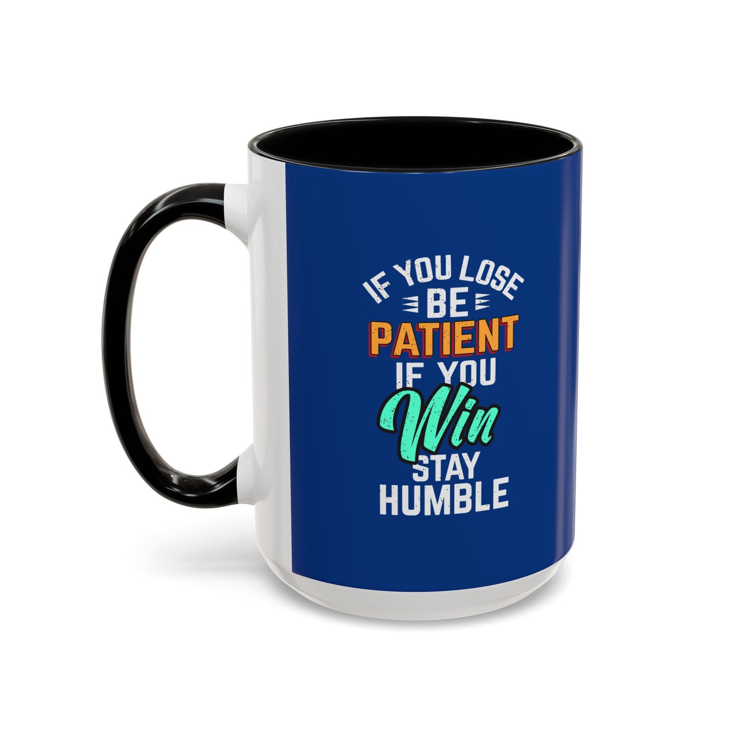 If You Loss Be Patient If You Win Stay Humble Accent Coffee Mug (11, 15oz)