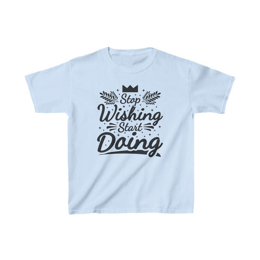 Stop Wishing Start Doing Kids Heavy Cotton™ Tee