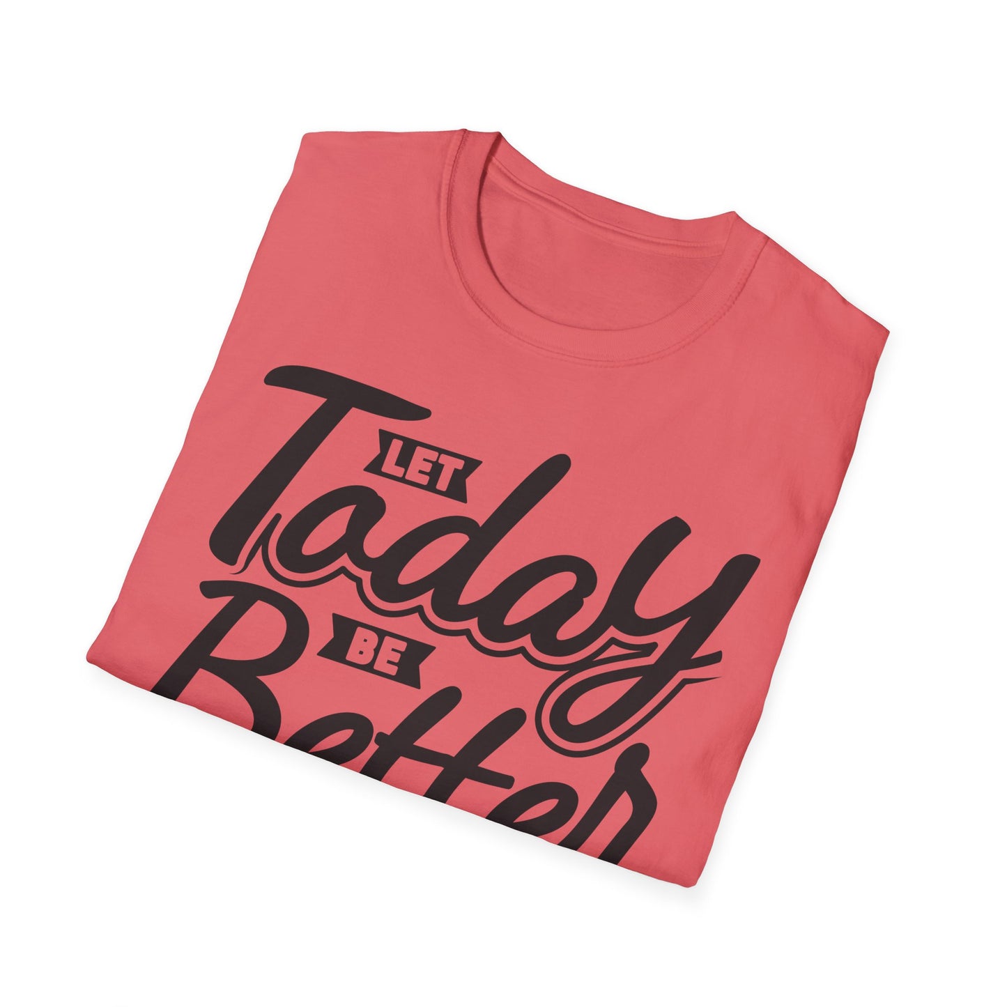 Let Today Be Better Than Yesterday Unisex Softstyle T-Shirt