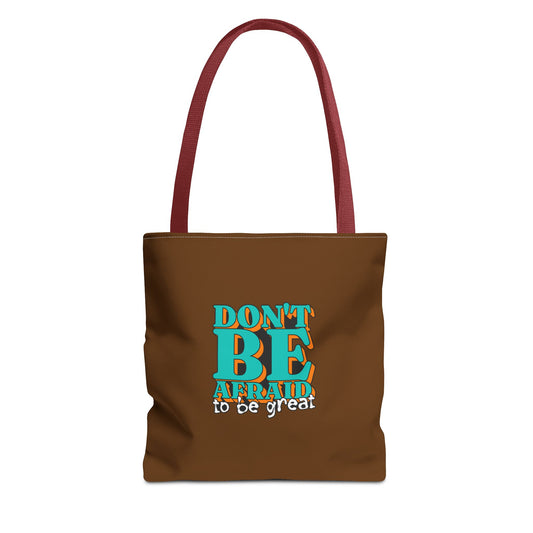 Don't Be Afraid To Be Great Tote Bag (AOP)