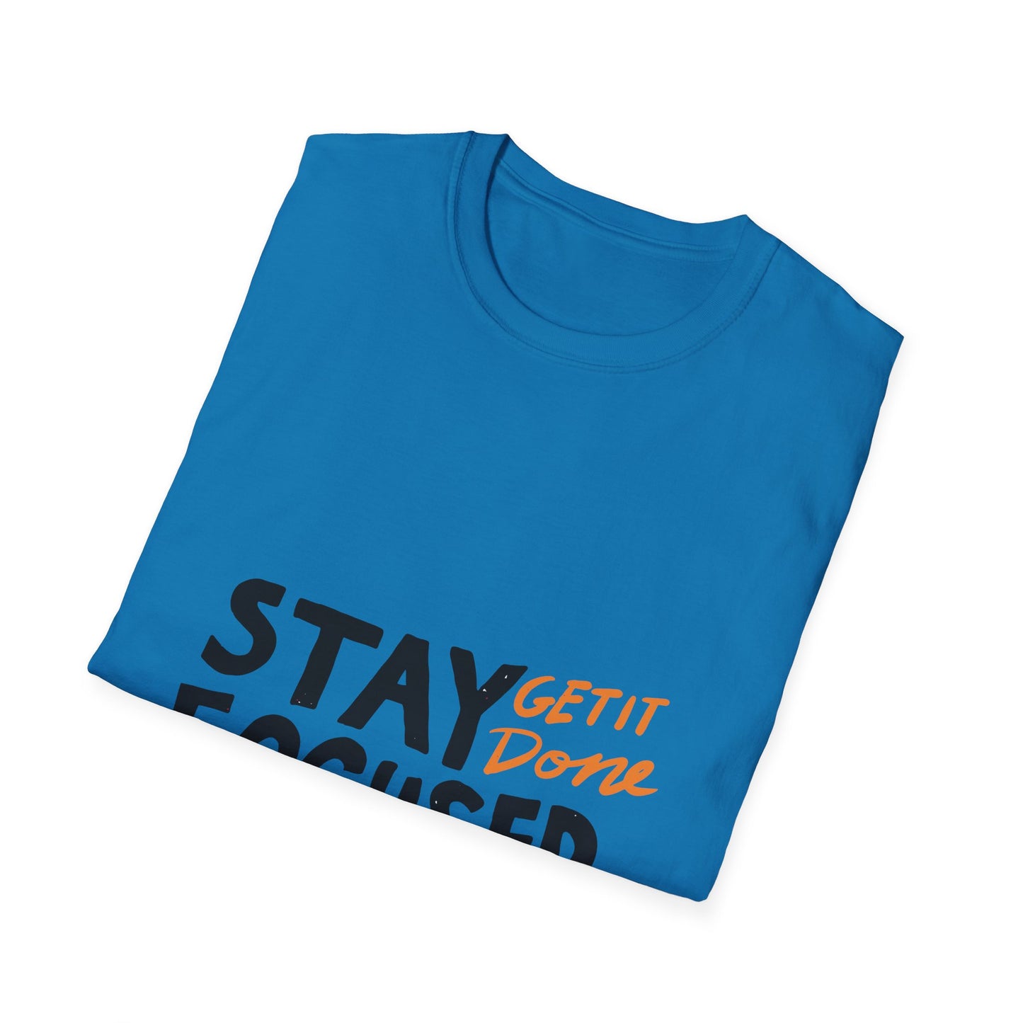 stay focused get it done Unisex Softstyle T-Shirt