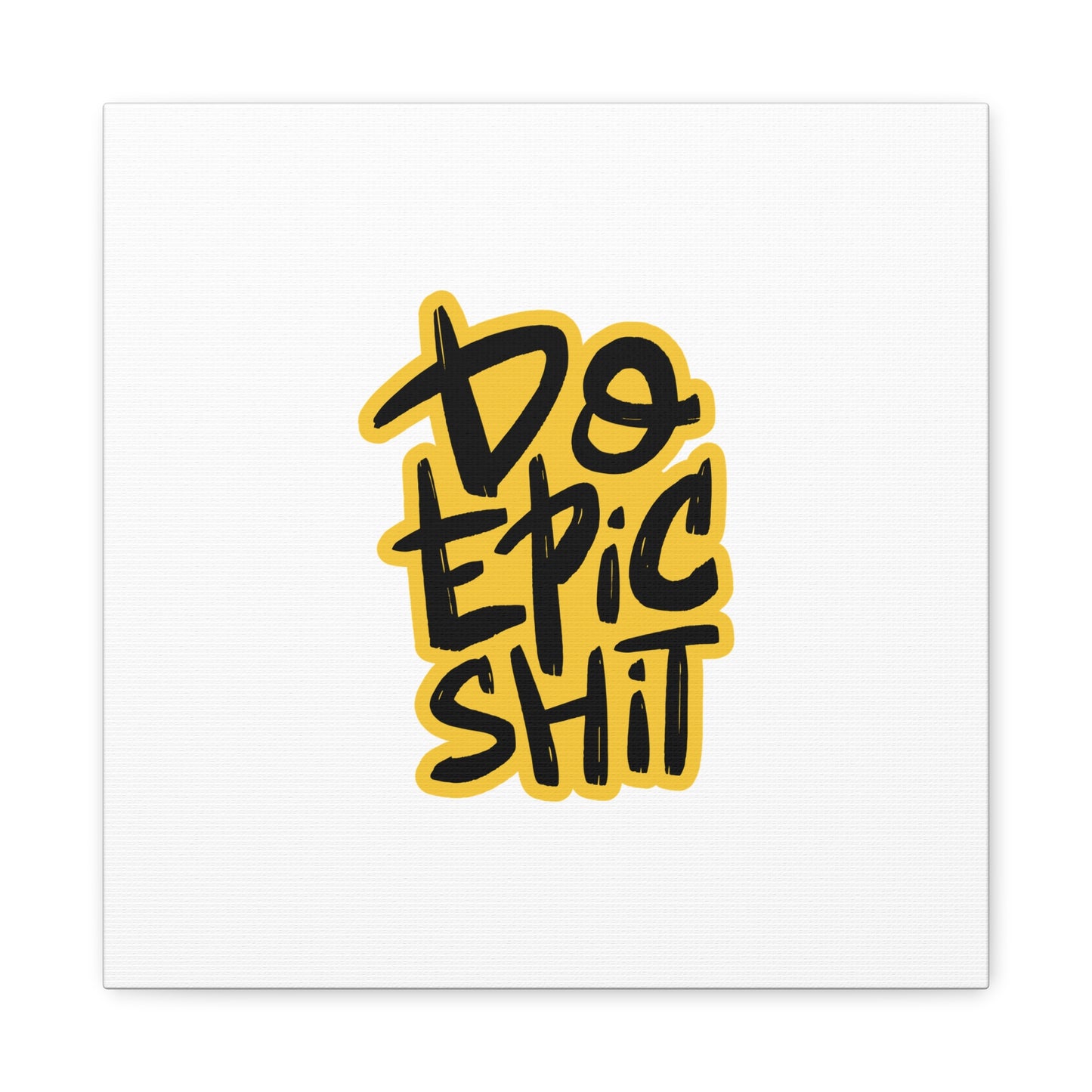 Do Epic Shit Matte Canvas, Stretched, 1.25"