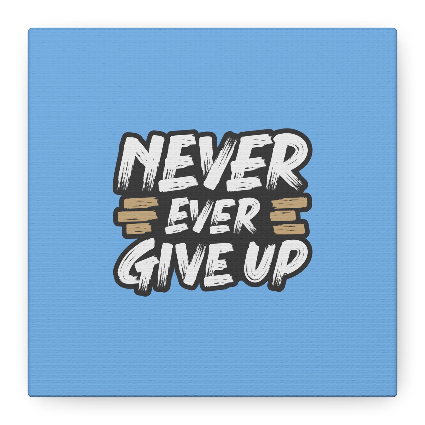Never Ever Give Up Matte Canvas, Stretched, 1.25"