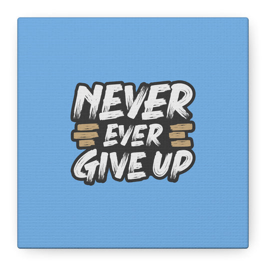 Never Ever Give Up Matte Canvas, Stretched, 1.25"