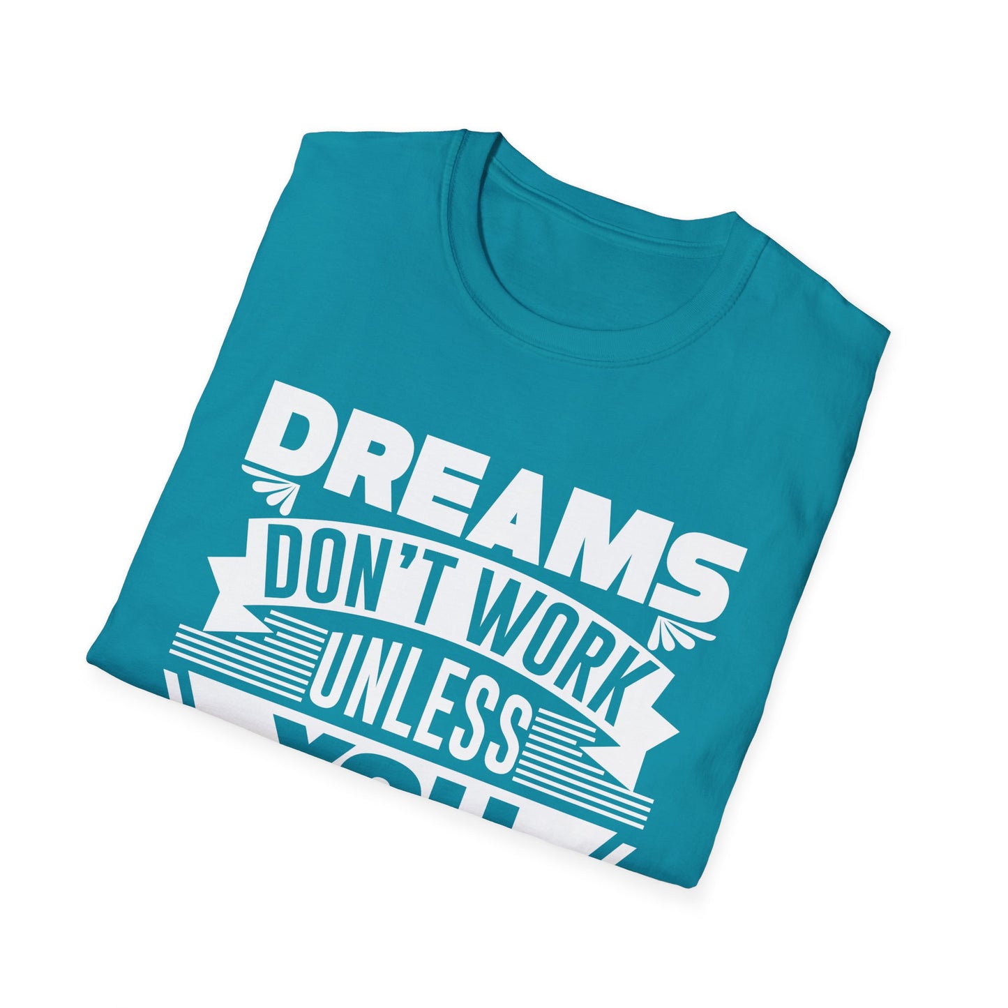 Dreams Don't Work Unless You Do Unisex Softstyle T-Shirt