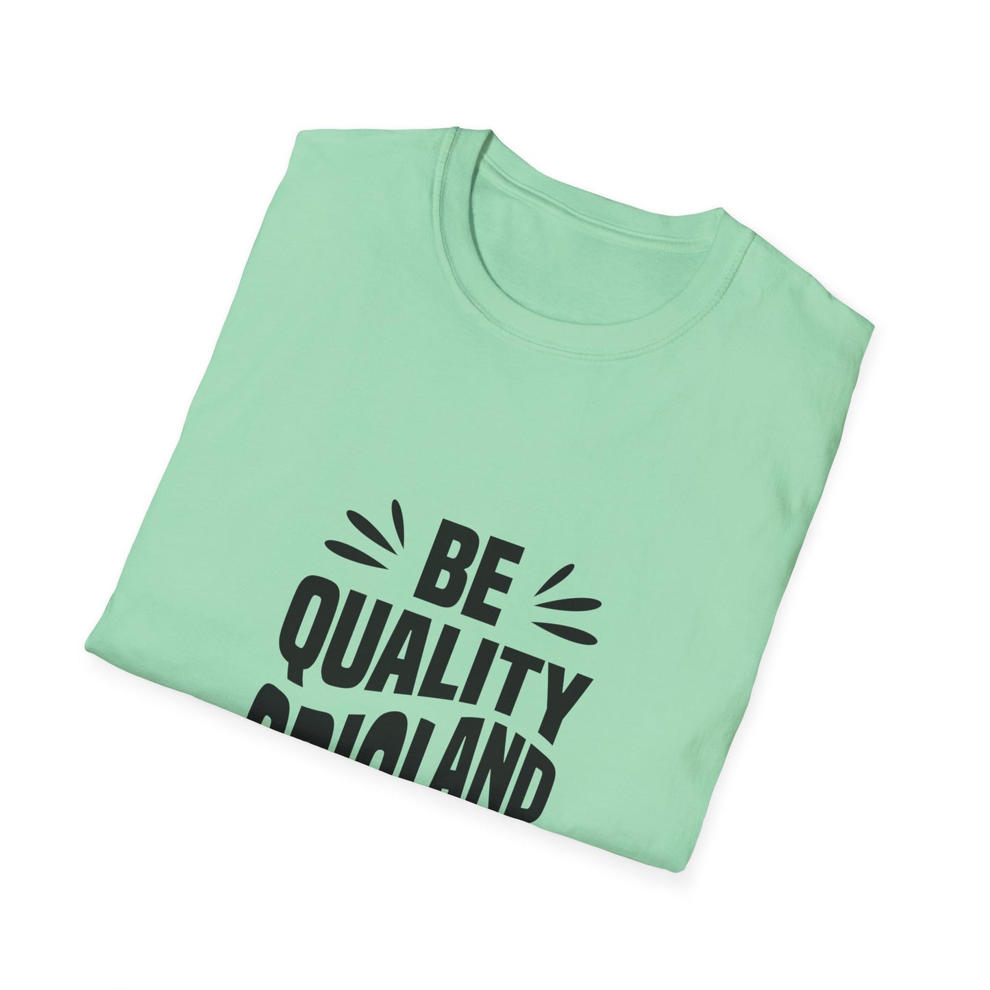 Be Quality And Original Unisex Softstyle T-Shirt