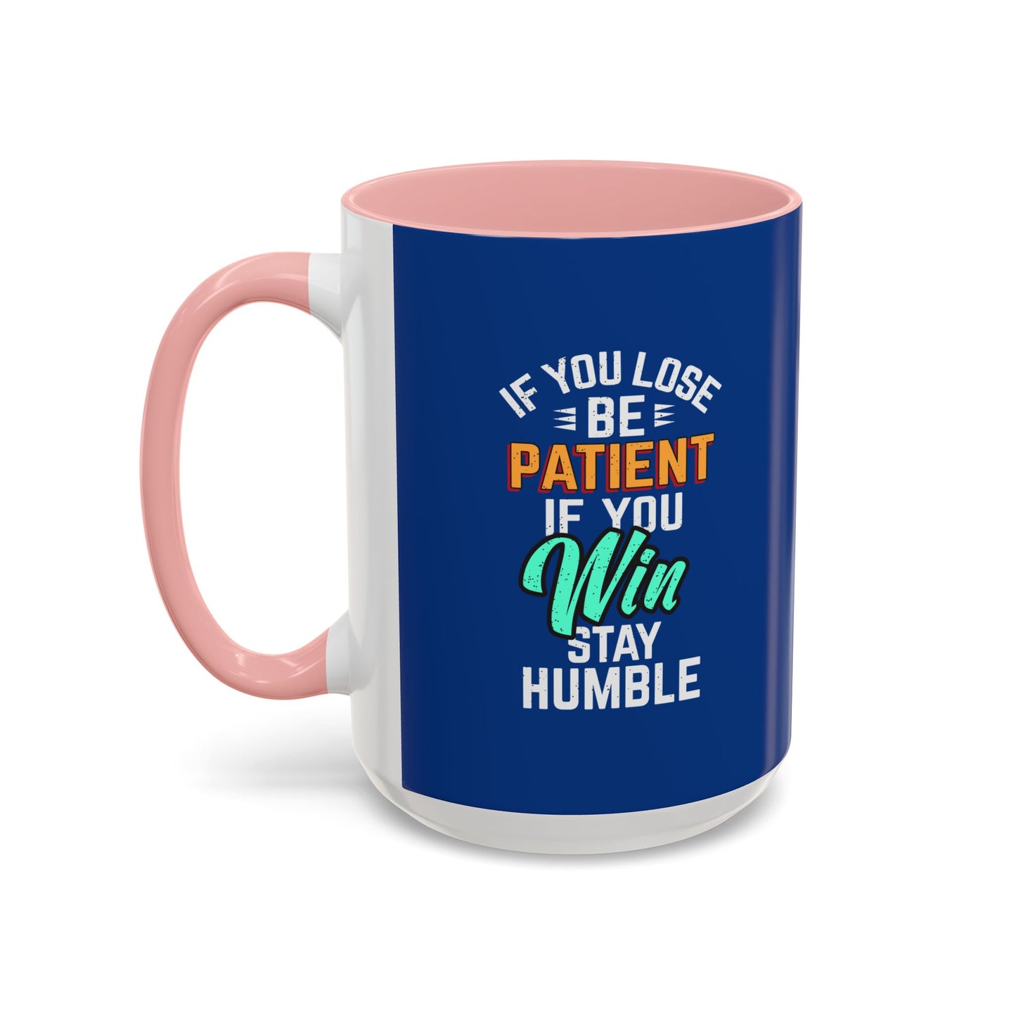 If You Loss Be Patient If You Win Stay Humble Accent Coffee Mug (11, 15oz)